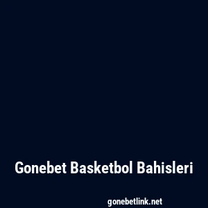 Gonebet Basketbol Bahisleri