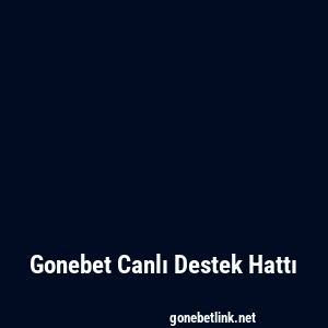 Gonebet Canlı Destek Hattı