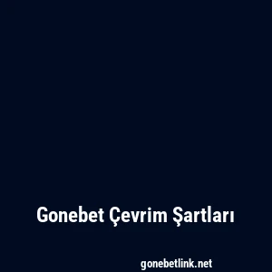 Gonebet Çevrim Şartları