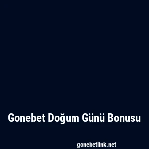 Gonebet Doğum Günü Bonusu