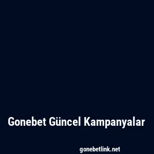 Gonebet Güncel Kampanyalar