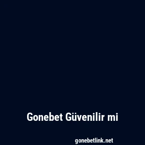 Gonebet Güvenilir mi