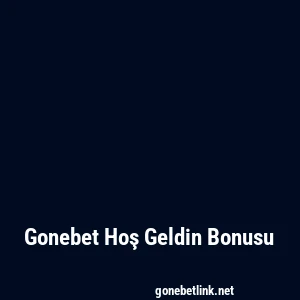 Gonebet Hoş Geldin Bonusu