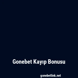 Gonebet Kayıp Bonusu