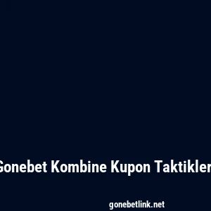 Gonebet Kombine Kupon Taktikleri