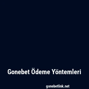 Gonebet Ödeme Yöntemleri