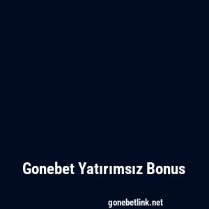 Gonebet Yatırımsız Bonus